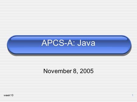 Week101 APCS-A: Java November 8, 2005. week102 Java Packages All Java classes are grouped into libraries (or packages)  String is part of the java.lang.