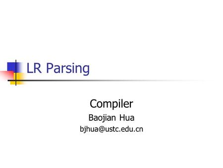 LR Parsing Compiler Baojian Hua