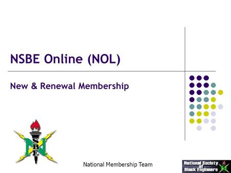 New & Renewal Membership National Membership Team NSBE Online (NOL)