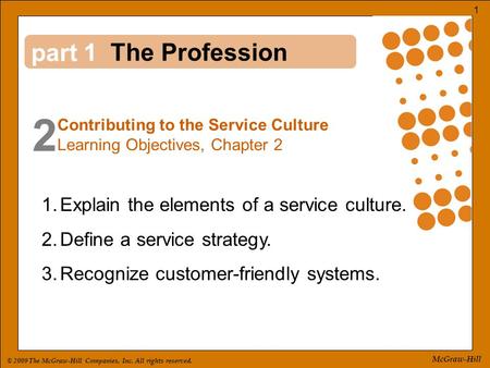 © 2009 The McGraw-Hill Companies, Inc. All rights reserved. 1 McGraw-Hill part 2 1 1.Explain the elements of a service culture. 2.Define a service strategy.
