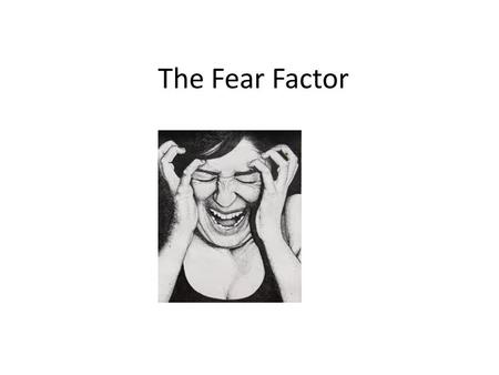 The Fear Factor. Me My personality My English skills My Hebrew skills My memory - for my lesson, of their names Getting lost - in my lesson, in the building.