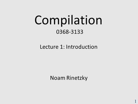 Lecture 1: Introduction Noam Rinetzky