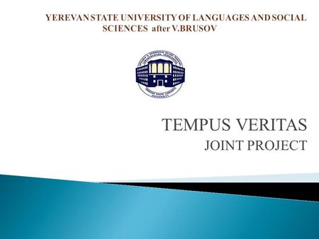 TEMPUS VERITAS JOINT PROJECT.  Realizing the importance of maintaining constant relations with the public and promoting YSLU programs, YSLU has established.