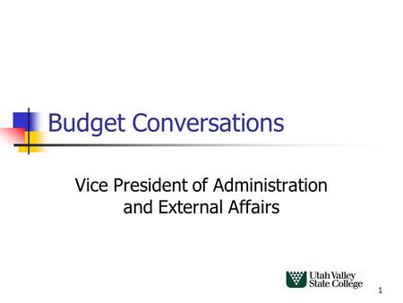 1 Budget Conversations Vice President of Administration and External Affairs.