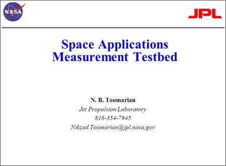 Space Applications Measurement Testbed N. B. Toomarian Jet Propulsion Laboratory 818-354-7945
