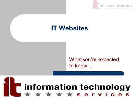 IT Websites What you’re expected to know…. Websites to be covered IThink.ou.edu pay.ou.edu it.ou.edu studentservices.ou.edu alerts.ou.edu support.ou.edu.