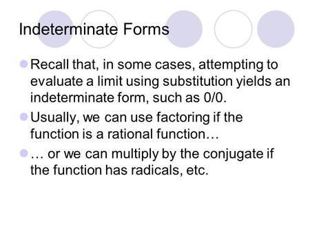 Indeterminate Forms Recall that, in some cases, attempting to evaluate a limit using substitution yields an indeterminate form, such as 0/0. Usually, we.