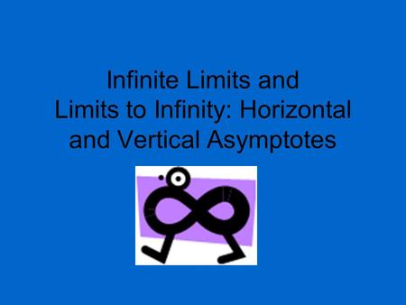 Infinite Limits and Limits to Infinity: Horizontal and Vertical Asymptotes.