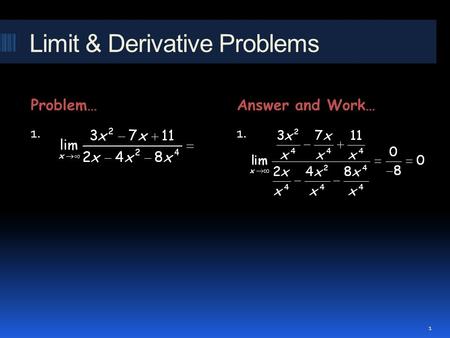 Limit & Derivative Problems Problem…Answer and Work… 1. 1. 1.