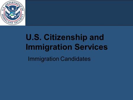 U.S. Citizenship and Immigration Services Immigration Candidates.