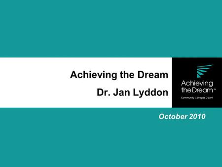 Achieving the Dream Dr. Jan Lyddon October 2010. What is Achieving the Dream?