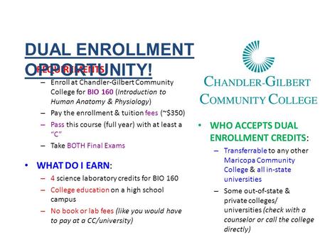 REQUIREMENTS: – Enroll at Chandler-Gilbert Community College for BIO 160 (Introduction to Human Anatomy & Physiology) – Pay the enrollment & tuition fees.