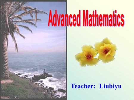 Teacher: Liubiyu Chapter 1-2 Contents §1.2 Elementary functions and graph §2.1 Limits of Sequence of number §2.2 Limits of functions §1.1 Sets and the.