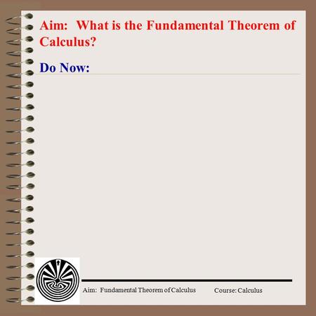 Aim: What is the Fundamental Theorem of Calculus?
