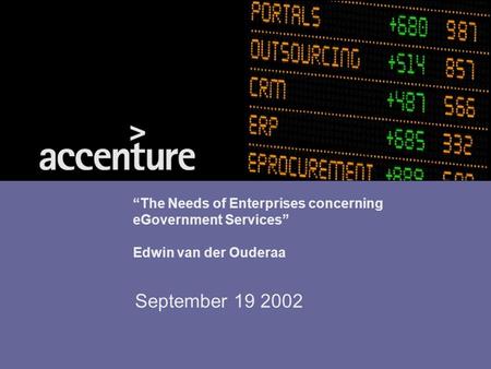 “The Needs of Enterprises concerning eGovernment Services” Edwin van der Ouderaa September 19 2002.