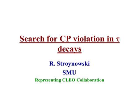 Search for CP violation in  decays R. Stroynowski SMU Representing CLEO Collaboration.