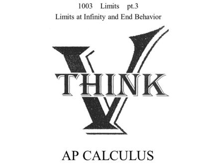 AP CALCULUS 1003 Limits pt.3 Limits at Infinity and End Behavior.