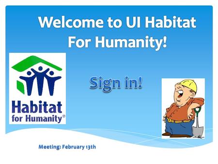  Announcements  Short Icebreaker/Habi-activity  Advocacy Activity– writing letters!  Reminder–Habitat for Humanity and our chapter  What’s coming.