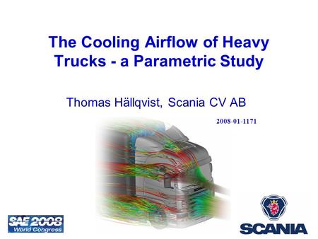 The Cooling Airflow of Heavy Trucks - a Parametric Study Thomas Hällqvist, Scania CV AB Company Logo 2008-01-1171.