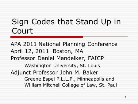 1 Sign Codes that Stand Up in Court APA 2011 National Planning Conference April 12, 2011 Boston, MA Professor Daniel Mandelker, FAICP Washington University,