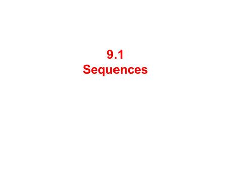 9.1 Sequences. A sequence is a list of numbers written in an explicit order. n th term Any real-valued function with domain a subset of the positive integers.