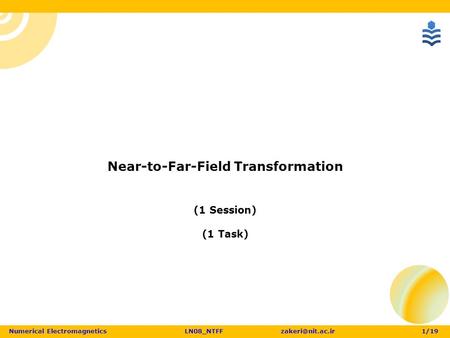 Numerical ElectromagneticsLN08_NTFF 1 /19 Near-to-Far-Field Transformation (1 Session) (1 Task)