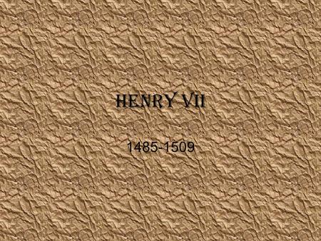 Henry VII 1485-1509. The Story So Far Two branches of the royal family fought over the monarchy Kings came and went with every battle England was weakened.