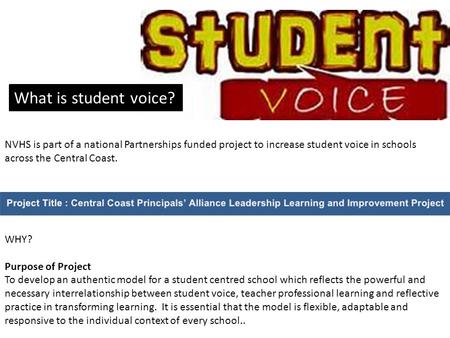 NVHS is part of a national Partnerships funded project to increase student voice in schools across the Central Coast. WHY? Purpose of Project To develop.