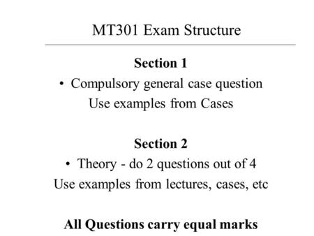 Section 1 Compulsory general case question Use examples from Cases Section 2 Theory - do 2 questions out of 4 Use examples from lectures, cases, etc All.