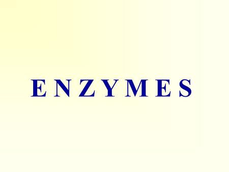E N Z Y M E SE N Z Y M E S. Enzyme : – mostly proteins, but some catalytic RNA molecules (ribosymes) – extraordinary catalytic power – high degree of.