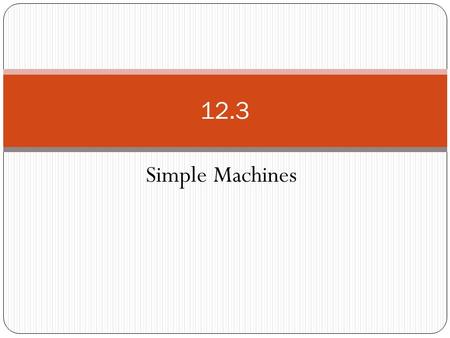 12.3 Simple Machines.