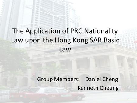 The Application of PRC Nationality Law upon the Hong Kong SAR Basic Law Group Members:Daniel Cheng Kenneth Cheung 1.
