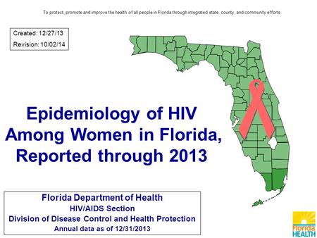 Epidemiology of HIV Among Women in Florida, Reported through 2013 Florida Department of Health HIV/AIDS Section Division of Disease Control and Health.