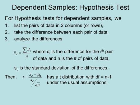 Dependent Samples: Hypothesis Test For Hypothesis tests for dependent samples, we 1.list the pairs of data in 2 columns (or rows), 2.take the difference.