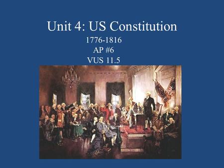 Unit 4: US Constitution 1776-1816 AP #6 VUS 11.5.