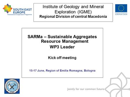 SARMa – Sustainable Aggregates Resource Management WP3 Leader Kick off meeting 15-17 June, Region of Emilia Romagna, Bologna Institute of Geology and Mineral.