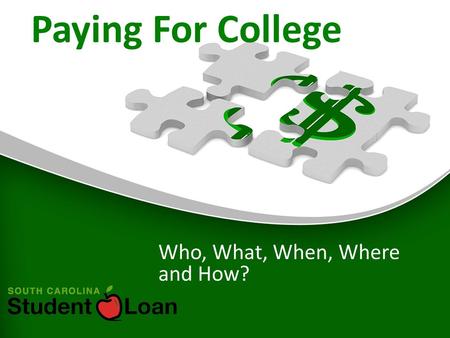 Paying For College College Who, What, When, Where and How?