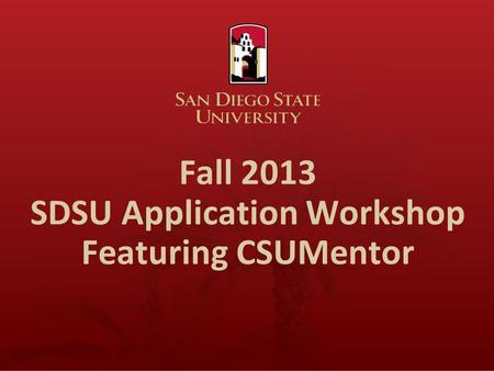 Fall 2013 SDSU Application Workshop Featuring CSUMentor.