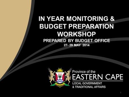 IN YEAR MONITORING & BUDGET PREPARATION WORKSHOP PREPARED BY BUDGET OFFICE 27- 29 MAY 2014 1.