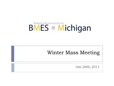 Winter Mass Meeting Jan 26th, 2011. Agenda  Introduction to BMES  Kaplan Partnership  Meet the Board  Upcoming events  Raffle *Presentation will.