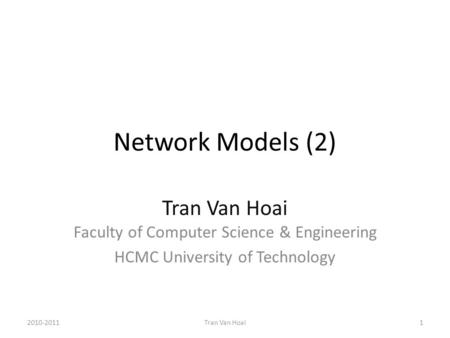 Network Models (2) Tran Van Hoai Faculty of Computer Science & Engineering HCMC University of Technology 2010-20111Tran Van Hoai.