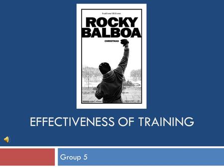 EFFECTIVENESS OF TRAINING Group 5. Effectiveness of Training  What is “effectiveness of training”? Effectiveness means producing an intended result.