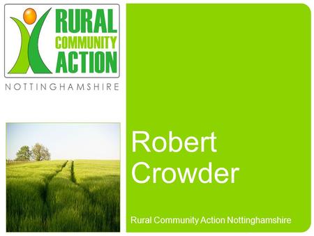 Robert Crowder Rural Community Action Nottinghamshire.