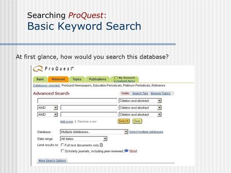 Searching ProQuest: Basic Keyword Search At first glance, how would you search this database?