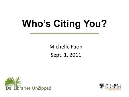 Who’s Citing You? Michelle Paon Sept. 1, 2011 Dal Libraries UnZipped.