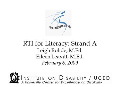RTI for Literacy: Strand A Leigh Rohde, M.Ed. Eileen Leavitt, M.Ed. February 6, 2009.