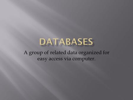 A group of related data organized for easy access via computer.