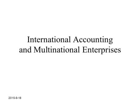 2015-9-18 International Accounting and Multinational Enterprises.