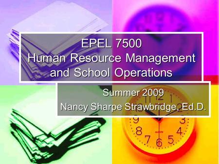 EPEL 7500 Human Resource Management and School Operations Summer 2009 Nancy Sharpe Strawbridge, Ed.D.