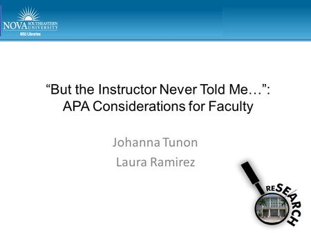 “But the Instructor Never Told Me…”: APA Considerations for Faculty Johanna Tunon Laura Ramirez.